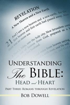 Understanding the Bible: Head and Heart Part Three: Romans Through Revelation