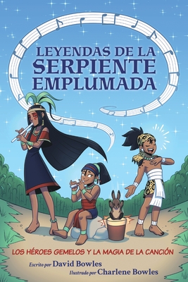 Los H?roes Gemelos Y La Magia de la Canci?n: The Hero Twins and the Magic of Song (Tales of the Feathered Serpent #2)