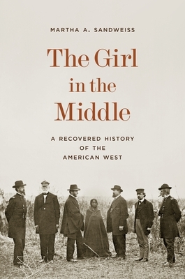 The Girl in the Middle: A Recovered History of the American West