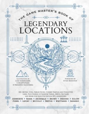 The Game Master's Book of Legendary Locations: 150+ Mythic Sites, Fables Ruins, Cursed Temples and Forgotten Lairs, Plus Dozens of Random Tables, Bbeg