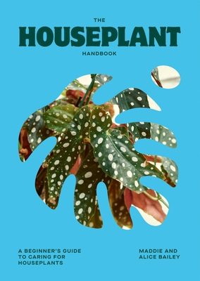 The Houseplant Handbook: A Beginner's Guide to Caring for Houseplants