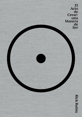 El Acto de Crear / The Creative Act: A Way of Being