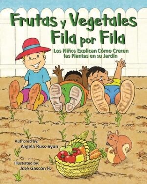 Frutas y Vegetales Fila por Fila: Los Ni?os Explican C?mo Crecen las Plantas en su Jard?n (Libro Ilustrado Multicultural - 2da Edici?n )