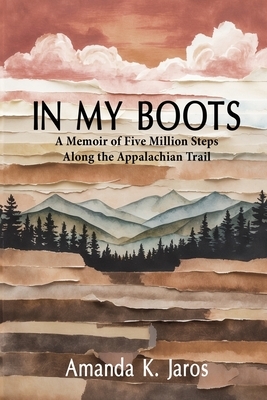 In My Boots: A Memoir of Five Million Steps Along the Appalachian Trail