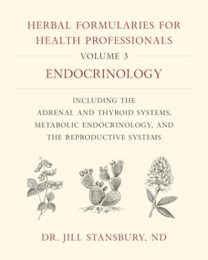 Herbal Formularies for Health Professionals, Volume 3: Endocrinology, Including the Adrenal and Thyroid Systems, Metabolic Endocrinology, and the Repr