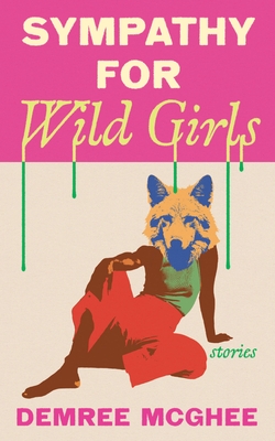 Sympathy for Wild Girls: Stories