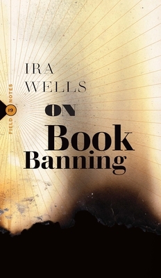On Book Banning: Or, How the New Censorship Consensus Trivializes Art and Undermines Democracy