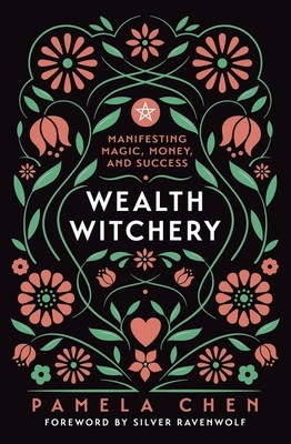 Wealth Witchery: Manifesting Magic, Money, and Success