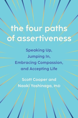 The Four Paths of Assertiveness: Speaking Up, Jumping In, Embracing Compassion, and Accepting Life