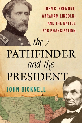 The Pathfinder and the President: John C. Fr?mont, Abraham Lincoln, and the Battle for Emancipation