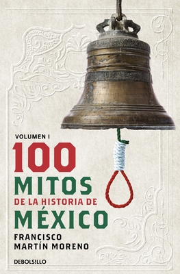 100 Mitos de la Historia de M?xico 1 / 100 Myths of the History of Mexico 1