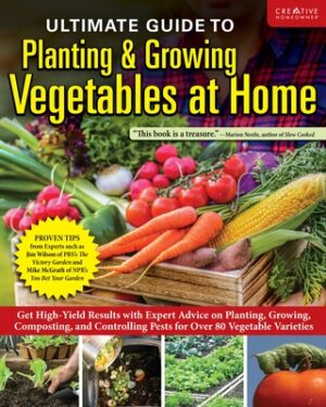 Ultimate Guide to Planting & Growing Vegetables at Home: Get High-Yield Results with Expert Advice on Planting, Growing, Composting, and Controlling P