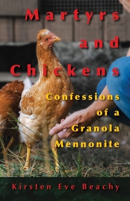 Martyrs and Chickens: Confessions of a Granola Mennonite