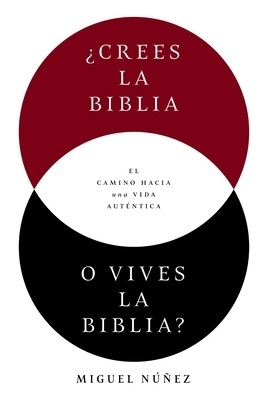 ?Crees La Biblia O Vives La Biblia?: El Camino Hacia Una Vida Aut?ntica