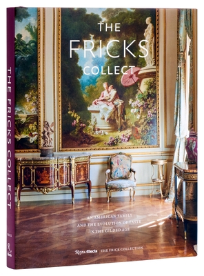 The Fricks Collect: An American Family and the Evolution of Taste in the Gilded Age
