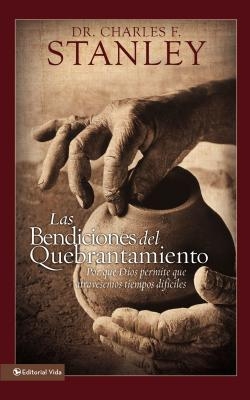 Las Bendiciones del Quebrantamiento: Por Qu? Dios Permite Que Atravesemos Tiempos Dif?ciles