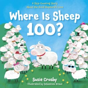 Where Is Sheep 100?: A Skip-Counting Story about the Good Shepherd's Love