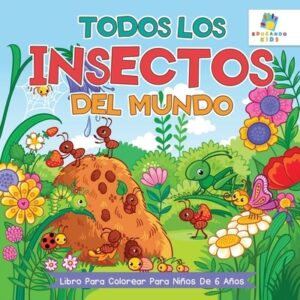 Todos los Insectos del Mundo: Libro Para Colorear Para Ni?os de 6 A?os