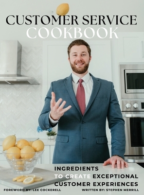 The Customer Service Cookbook: Ingredients to Create Exceptional Customer Experiences