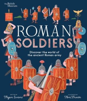 Roman Soldiers: Discover the World of the Ancient Roman Army