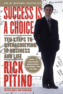 Success Is a Choice: Ten Steps to Overachieving in Business and Life