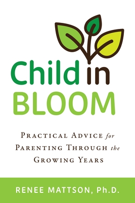 Child in Bloom: Practical Advice for Parenting Through the Growing Years