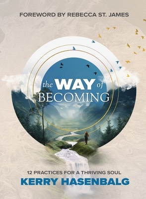 The Way of Becoming: 12 Practices For A Thriving Soul