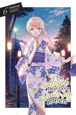 The Angel Next Door Spoils Me Rotten, Vol. 6 (Light Novel): Volume 6