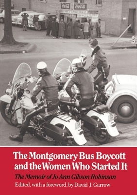 The Montgomery Bus Boycott and the Women Who Started It: The Memoir of Jo Ann Gibson Robinson
