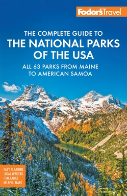 Fodor's Complete Guide to the National Parks of the USA: All 63 Parks from Maine to American Samoa