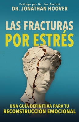 Las Fracturas Por Estr?s: Una Gu?a Definitiva Para Tu Reconstrucci?n Emocional
