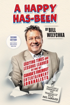 A Happy Has-Been: Exciting Times and Lessons Learned by One of Canada's Foremost Entertainment Journalists