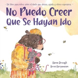 No Puedo Creer Que Se Hayan Ido: Un Libro para Ni?os Sobre el Duelo Que Abraza, Ayuda y Ofrece Esperanza