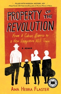 Property of the Revolution: From a Cuban Barrio to a New Hampshire Mill Town--A Memoir