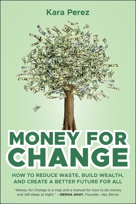 Money for Change: How to Reduce Waste, Build Wealth, and Create a Better Future for All