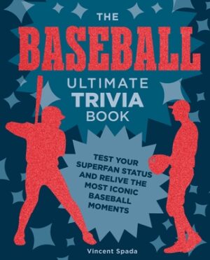 The Baseball Ultimate Trivia Book: Test Your Superfan Status and Relive the Most Iconic Baseball Moments