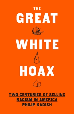 The Great White Hoax: Two Centuries of Selling Racism in America