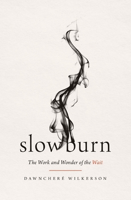 Slow Burn: The Work and Wonder of the Wait