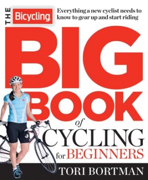 The Bicycling Big Book of Cycling for Beginners: Everything a new cyclist needs to know to gear up and start riding