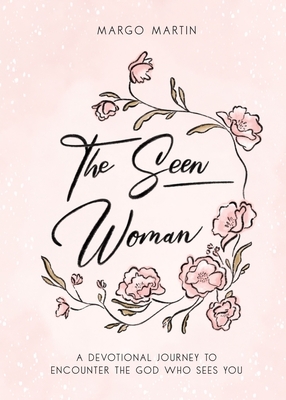 The Seen Woman: A Devotional Journey to Encounter the God Who Sees You