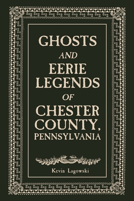 Ghosts and Eerie Legends of Chester County, Pennsylvania