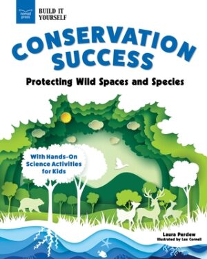 Conservation Success: Protecting Wild Spaces and Species with Hands-On Science Activities for Kids