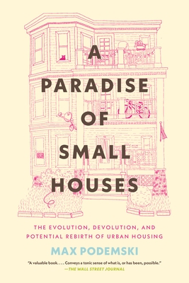 A Paradise of Small Houses: The Evolution, Devolution, and Potential Rebirth of Urban Housing