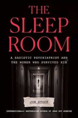 The Sleep Room: A Sadistic Psychiatrist and the Women Who Survived Him
