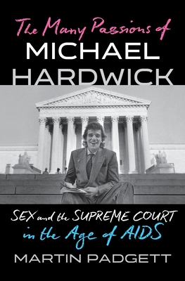 The Many Passions of Michael Hardwick: Sex and the Supreme Court in the Age of AIDS