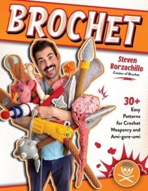 Brochet: 30 Easy Patterns for Crochet Weaponry and Ami-Gore-Rumi