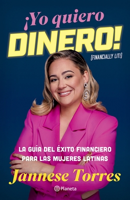 ?Yo Quiero Dinero! La Gu?a del ?xito Financiero Para Las Mujeres Latinas / Financially Lit!