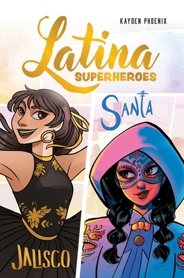 Latina Superheroes (Volume 1): Jalisco & Santa Volume 1