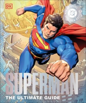 Superman the Ultimate Guide the Man of Steel New Edition