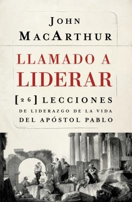 Llamado a liderar: 26 lecciones de liderazgo de la vida del Ap?stol Pablo = The Book on Leadership
